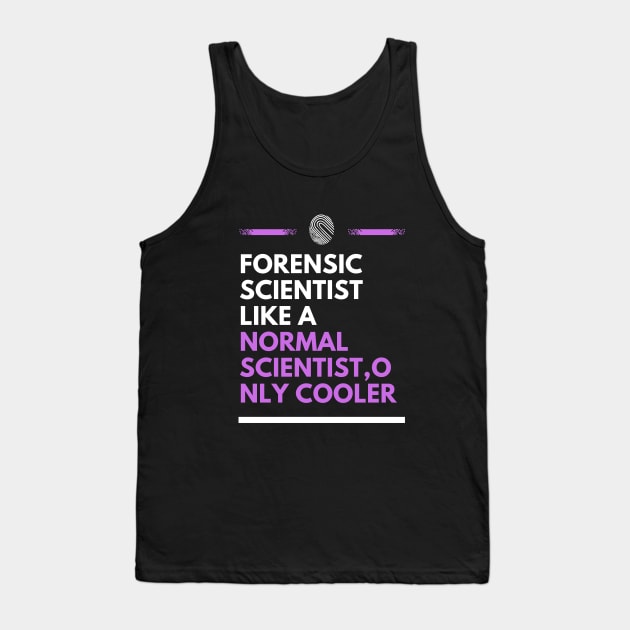 Forensic scientist like a normal scientist, only cooler Tank Top by cypryanus